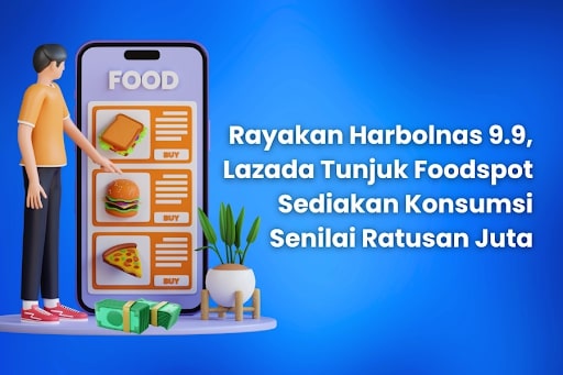 Lazada Tunjuk Foodspot Sediakan Konsumsi Senilai Ratusan Juta