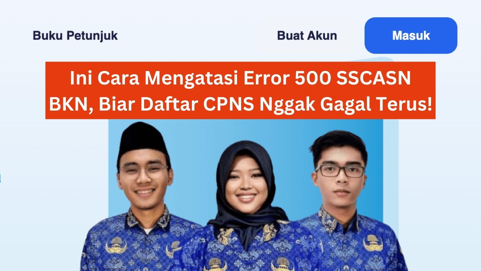 Ini Cara Mengatasi Error 500 SSCASN BKN, Biar Daftar CPNS Nggak Gagal Terus!