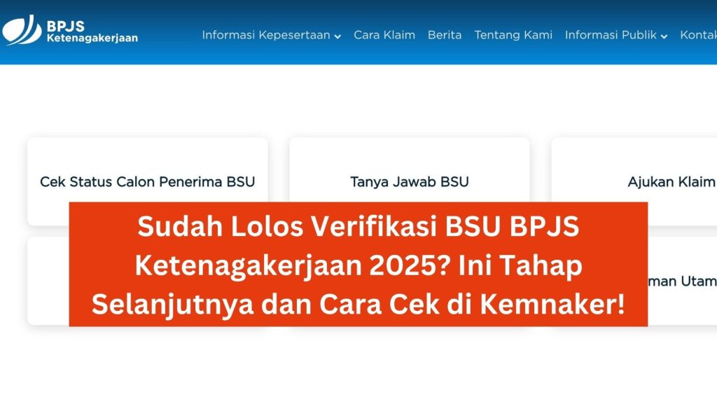 Sudah Lolos Verifikasi BSU BPJS Ketenagakerjaan 2025? Ini Tahap Selanjutnya dan Cara Cek di Kemnaker!