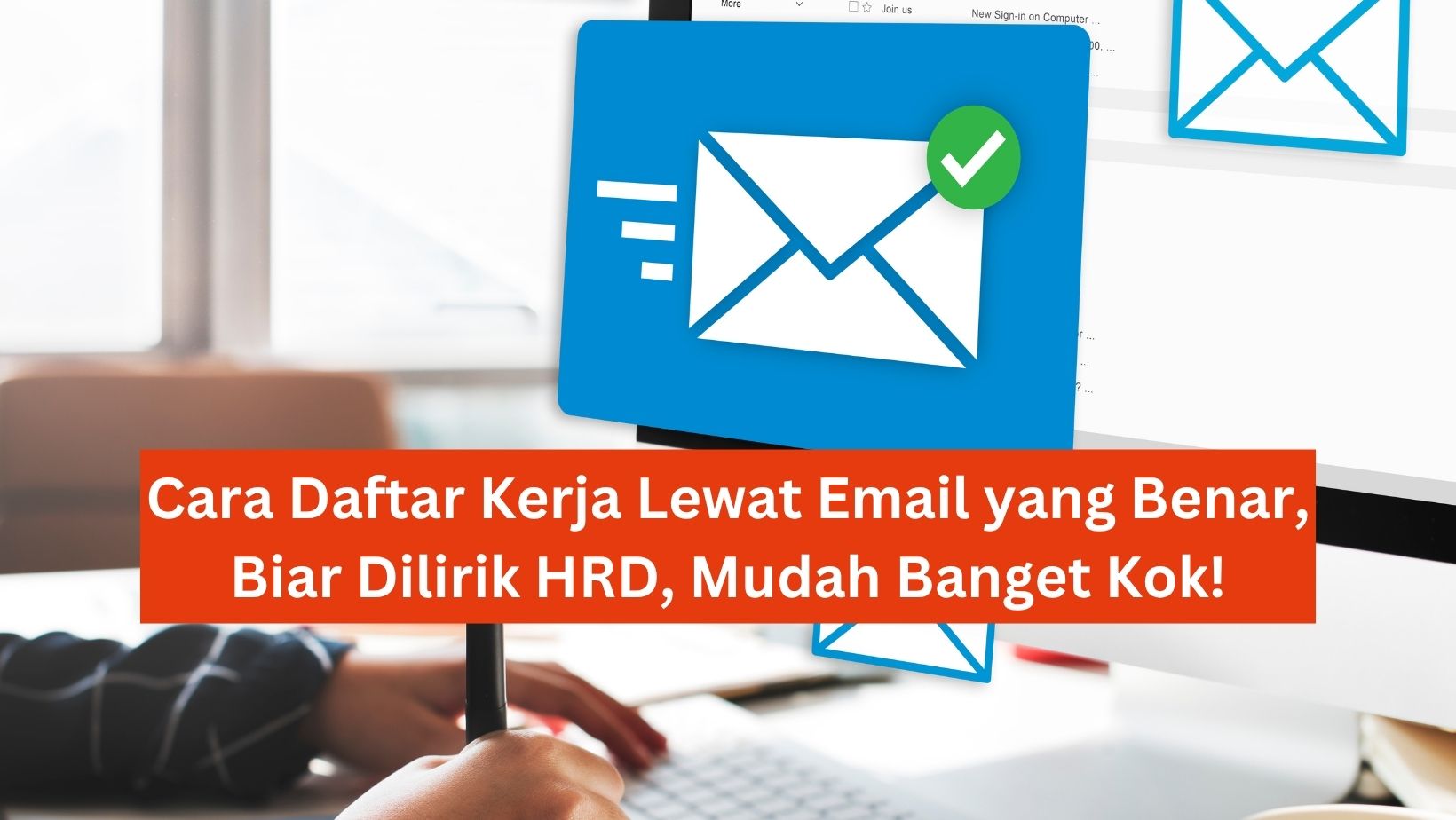 Cara Daftar Kerja Lewat Email yang Benar, Biar Dilirik HRD, Mudah Banget Kok!