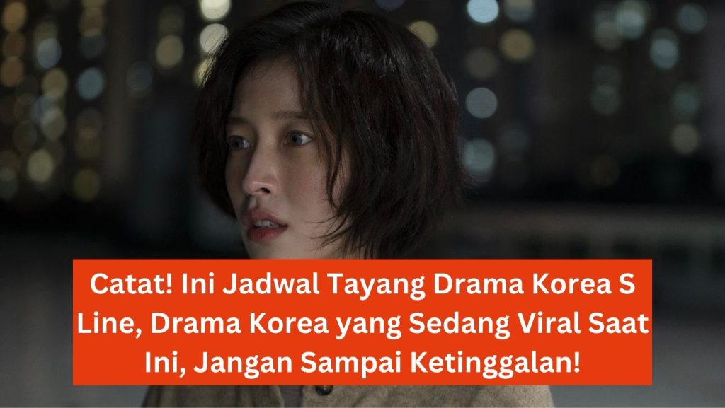 Catat! Ini Jadwal Tayang Drama Korea S Line, Drama Korea yang Sedang Viral Saat Ini, Jangan Sampai Ketinggalan!