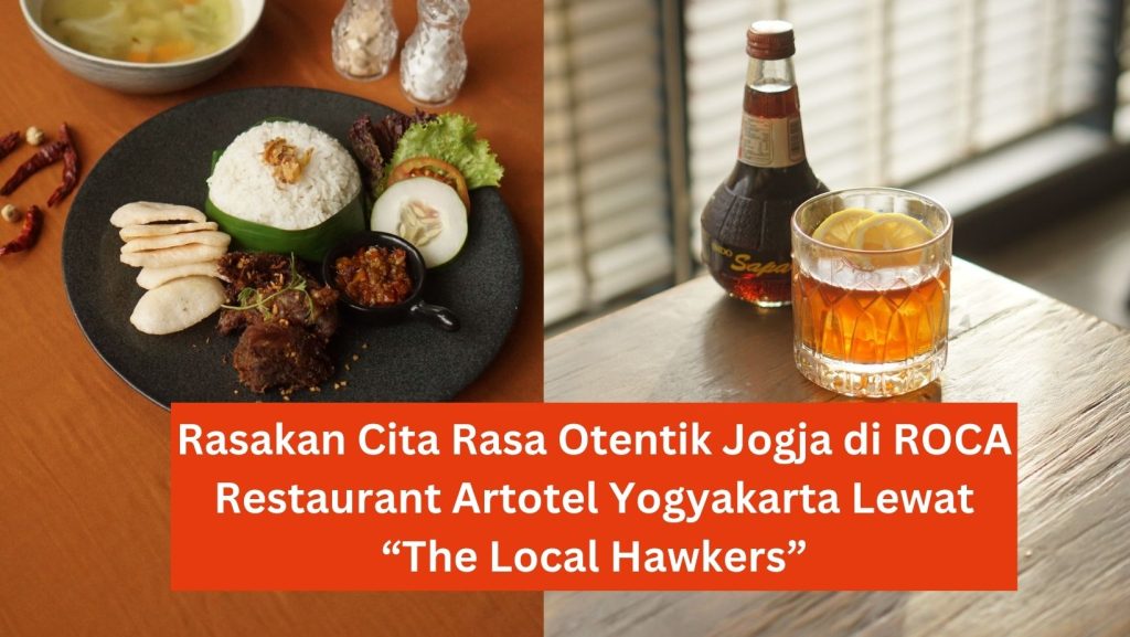 Rasakan Cita Rasa Otentik Jogja di ROCA Restaurant Artotel Yogyakarta Lewat “The Local Hawkers”