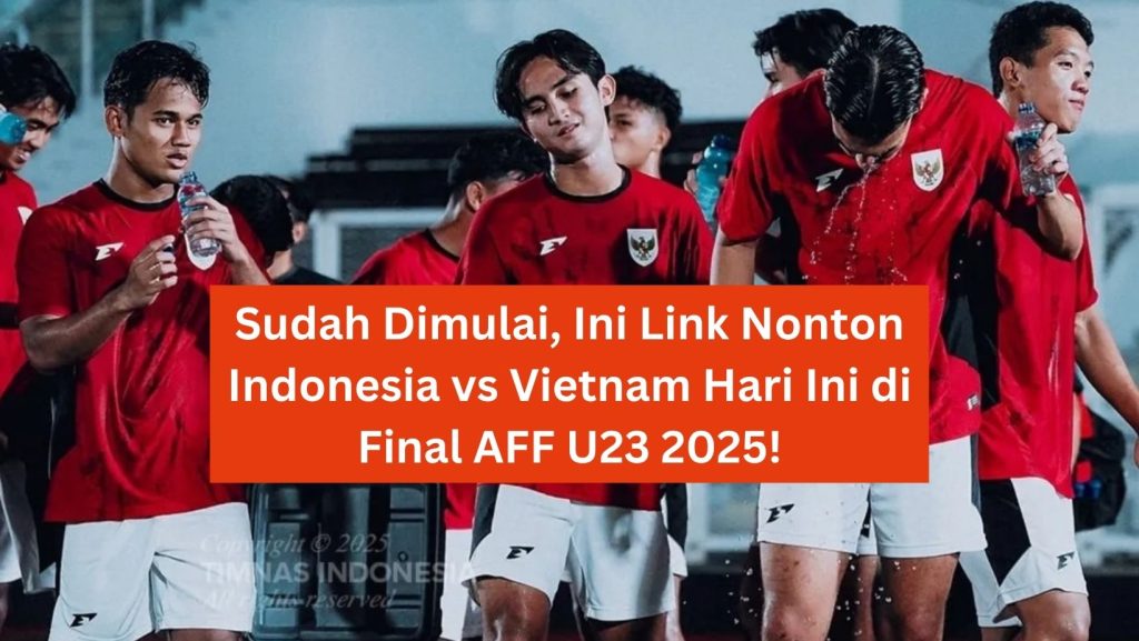 Sudah Dimulai, Ini Link Nonton Indonesia vs Vietnam Hari Ini di Final AFF U23 2025!