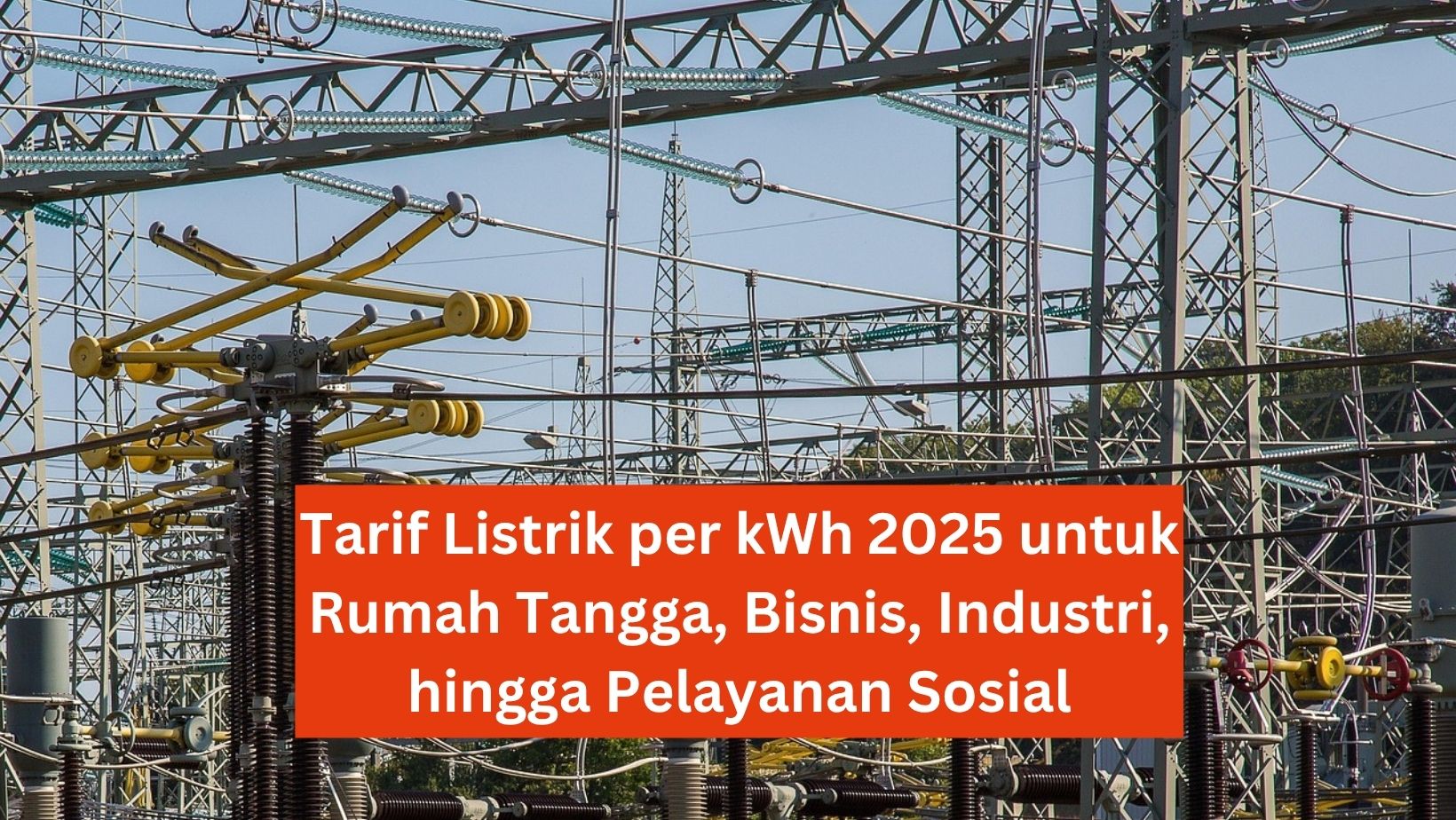 Tarif Listrik per kWh 2025 untuk Rumah Tangga, Bisnis, Industri, hingga Pelayanan Sosial