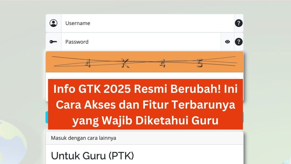 Info GTK 2025 Resmi Berubah! Ini Cara Akses dan Fitur Terbarunya yang Wajib Diketahui Guru