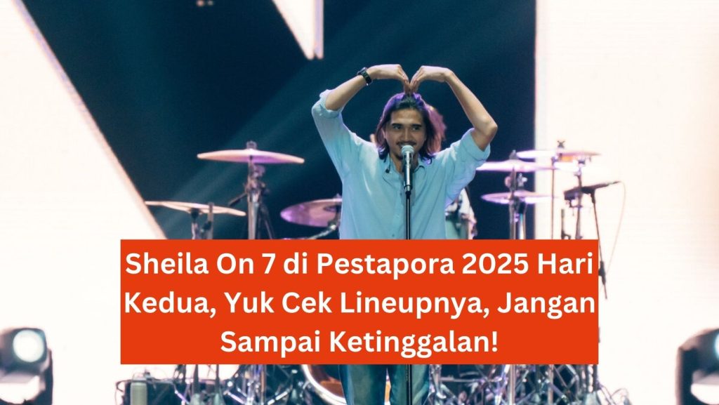 Sheila On 7 di Pestapora 2025 Hari Kedua, Yuk Cek Lineupnya, Jangan Sampai Ketinggalan!