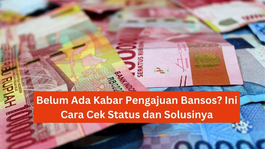Belum Ada Kabar Pengajuan Bansos? Ini Cara Cek Status dan Solusinya