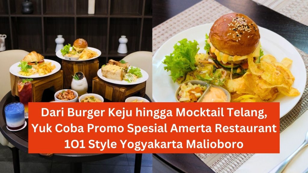Dari Burger Keju hingga Mocktail Telang, Yuk Coba Promo Spesial Amerta Restaurant 1O1 Style Yogyakarta Malioboro