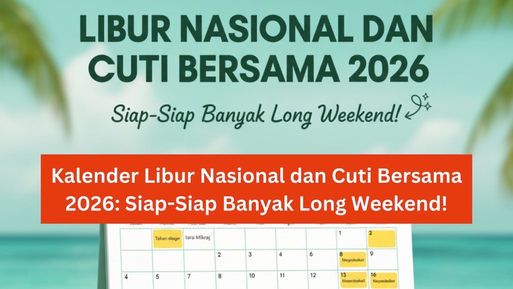 Kalender Libur Nasional dan Cuti Bersama 2026: Siap-Siap Banyak Long Weekend!