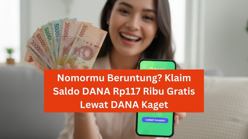 Nomormu Beruntung? Klaim Saldo DANA Rp117 Ribu Gratis Lewat DANA Kaget