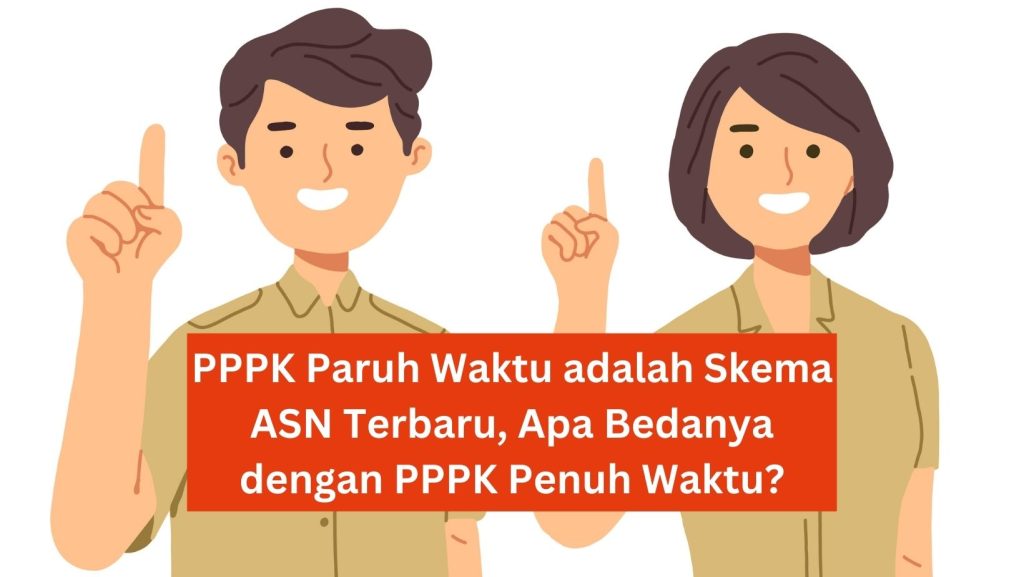 PPPK Paruh Waktu adalah Skema ASN Terbaru, Apa Bedanya dengan PPPK Penuh Waktu?