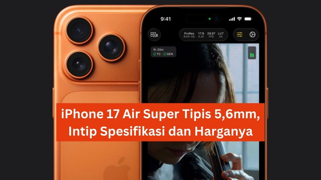 iPhone 17 Air Super Tipis 5,6mm, Intip Spesifikasi dan Harganya