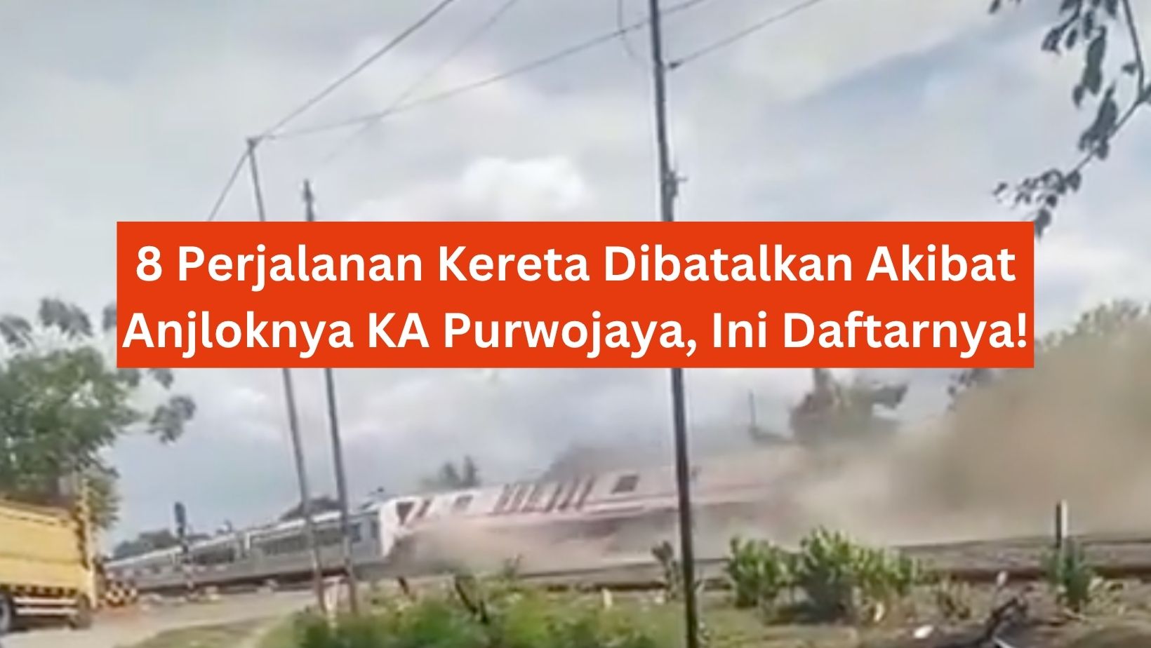 8 Perjalanan Kereta Dibatalkan Akibat Anjloknya KA Purwojaya, Ini Daftarnya!