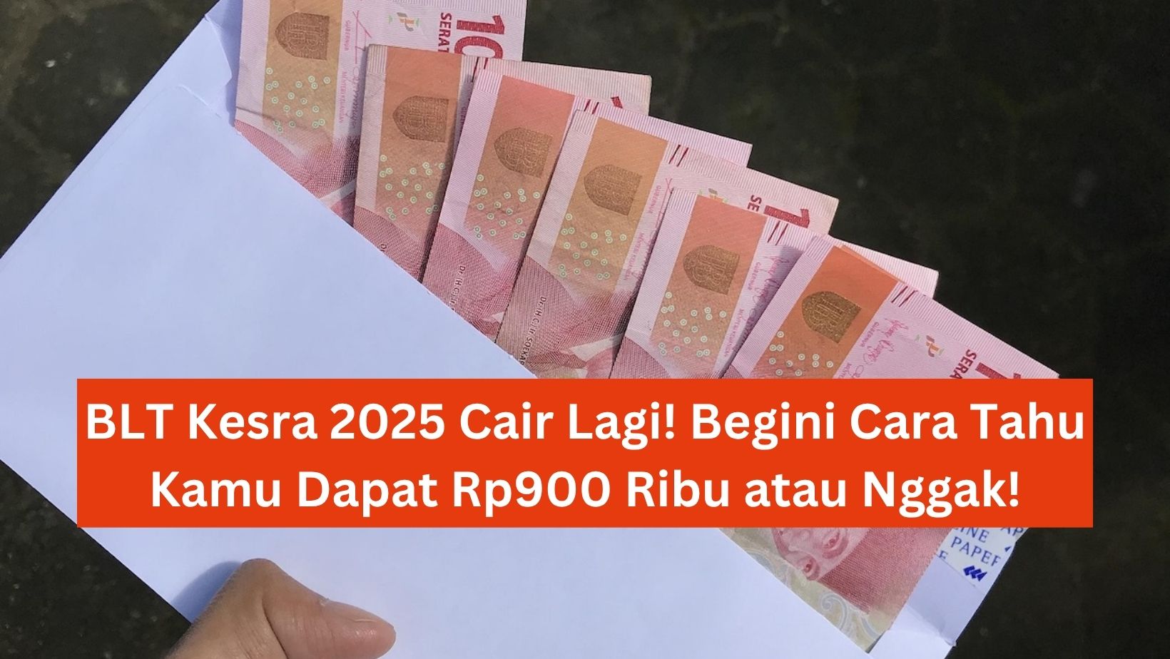 BLT Kesra 2025 Cair Lagi! Begini Cara Tahu Kamu Dapat Rp900 Ribu atau Nggak