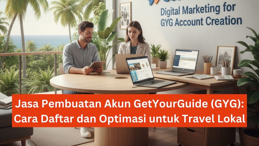 Jasa Pembuatan Akun GetYourGuide (GYG): Cara Daftar dan Optimasi untuk Travel Lokal 1 Jasa Pembuatan Akun GetYourGuide atau GYG