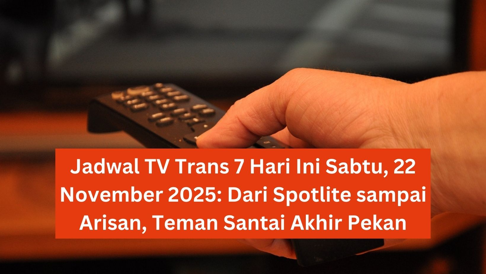 Jadwal TV Trans 7 Hari Ini Sabtu, 22 November 2025: Dari Spotlite sampai Arisan, Teman Santai Akhir Pekan