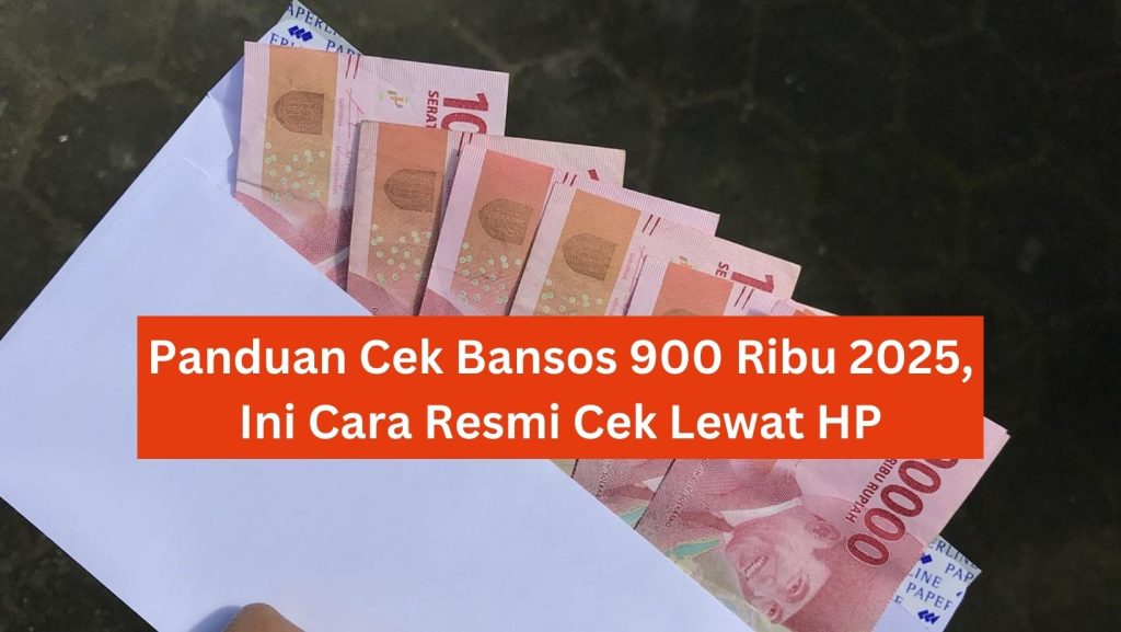 Panduan Cek Bansos 900 Ribu 2025, Ini Cara Resmi Cek Lewat HP