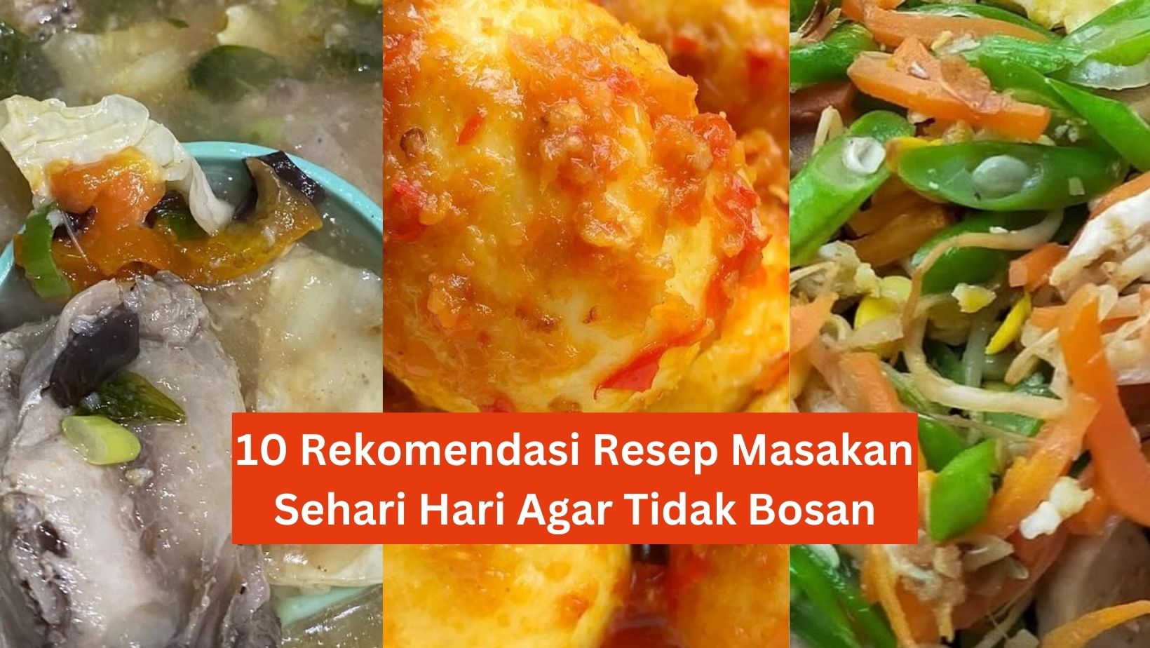 10 Rekomendasi Resep Masakan Sehari Hari Agar Tidak Bosan