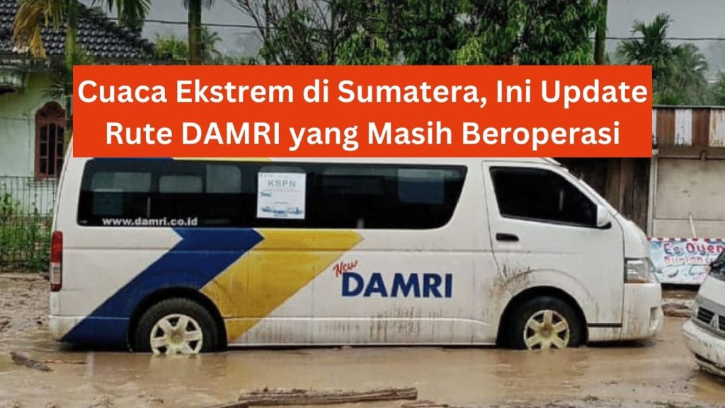 Cuaca Ekstrem di Sumatera, Ini Update Rute DAMRI yang Masih Beroperasi