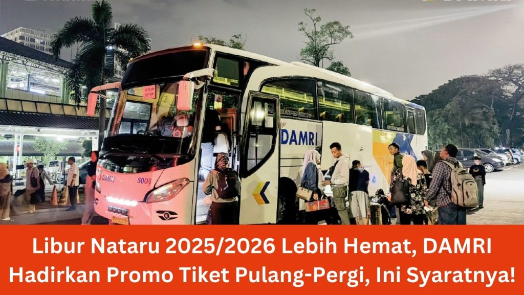 Libur Nataru 2025/2026 Lebih Hemat, DAMRI Hadirkan Promo Tiket Pulang-Pergi, Ini Syaratnya!