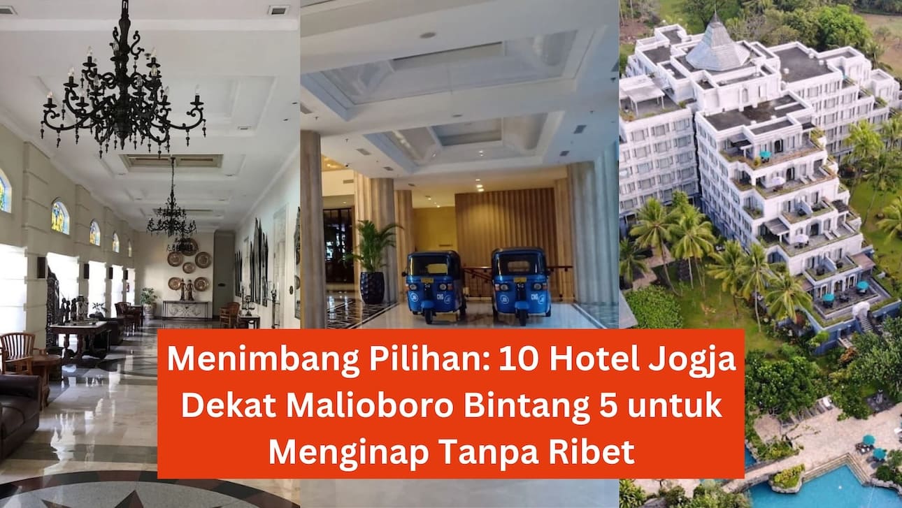 Menimbang Pilihan: 10 Hotel Jogja Dekat Malioboro Bintang 5 untuk Menginap Tanpa Ribet