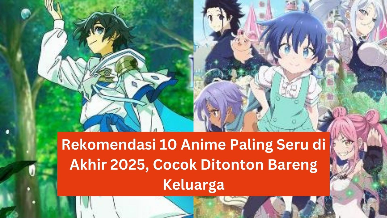 Rekomendasi 10 Anime Paling Seru di Akhir 2025, Cocok Ditonton Bareng Keluarga