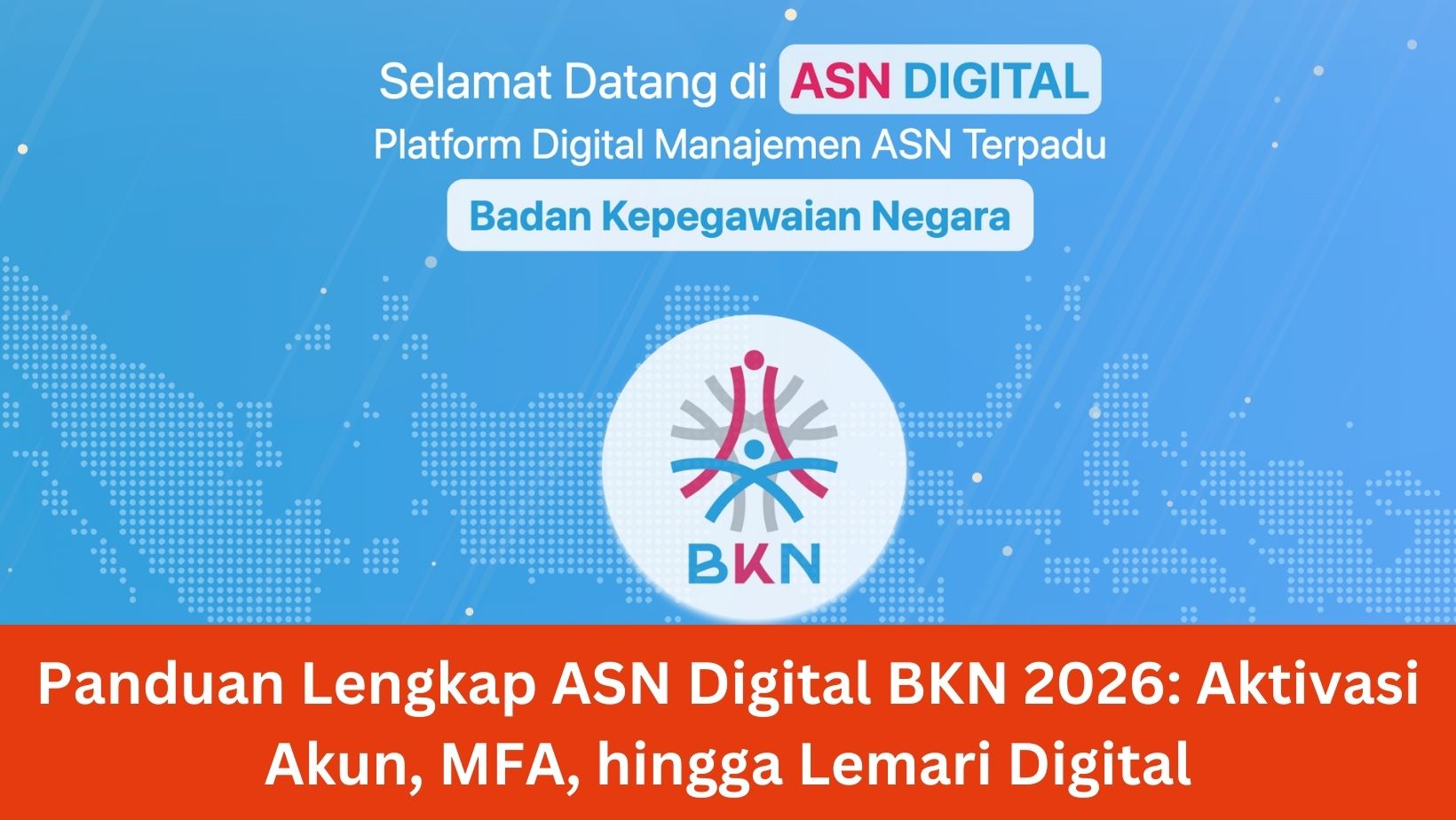Panduan Lengkap ASN Digital BKN 2026: Aktivasi Akun, MFA, hingga Lemari Digital