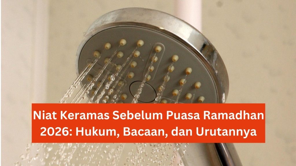 Niat Keramas Sebelum Puasa Ramadhan 2026: Hukum, Bacaan, dan Urutannya