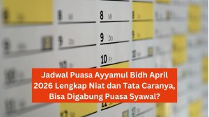 Jadwal Puasa Ayyamul Bidh April 2026 Lengkap Niat dan Tata Caranya, Bisa Digabung Puasa Syawal?