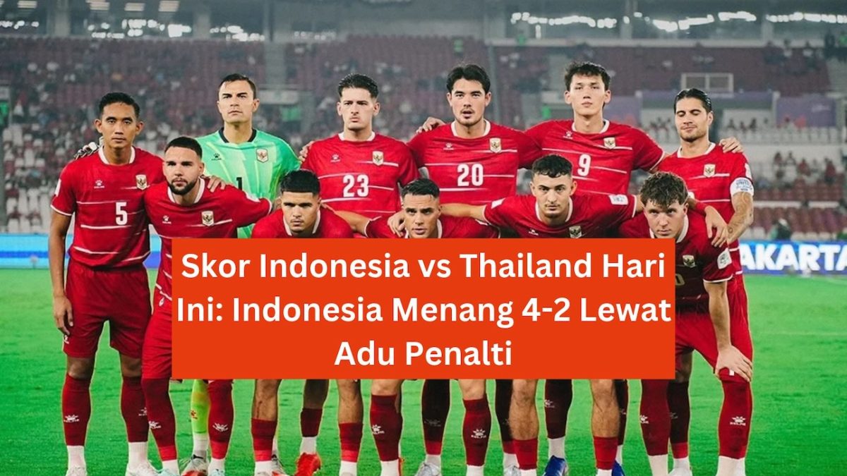 Skor Indonesia vs Thailand Hari Ini: Indonesia Menang 4-2 Lewat Adu Penalti